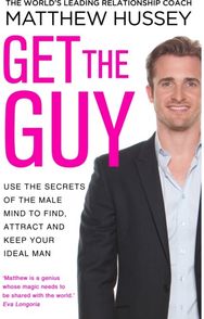Get the Guy: the New York Times bestselling guide to changing your mindset and getting results from YouTube and Instagram sensation, relationship coach Matthew Hussey