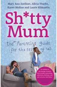 Sh*tty Mum: The Parenting Guide for the Rest of Us