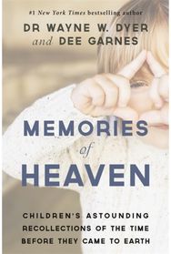 Memories of Heaven: Children’s Astounding Recollections of the Time Before They Came to Earth