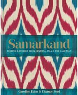 Samarkand: Recipes and Stories From Central Asia and the Caucasus