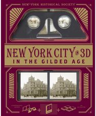 New York City In 3D In The Gilded Age: A Book Plus Stereoscopic Viewer and 50 3D Photos from the Turn of the Century