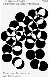 Lives of Images, Vol I: Repetition, Reproduction, Circulation