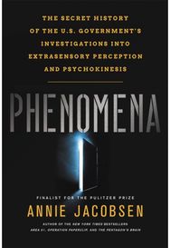Phenomena: The Secret History of the U.S. Government's Investigations into Extrasensory Perception and Psychokinesis