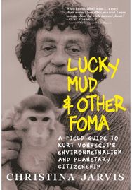 Lucky Mud & Other Foma: A Field Guide to Kurt Vonnegut's Environmentalism and Planetary Citizenship Kurt Vonnegut's Environmentalism and Planetary Citizenship