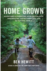 Home Grown: Adventures in Parenting off the Beaten Path, Unschooling, and Reconnecting with the Natural World