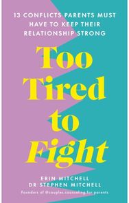 Too Tired to Fight: 13 Essential Conflicts Parents Must Have to Keep Their Relationship Strong Conflicts Parents Must Have to Keep Their Relationship Strong