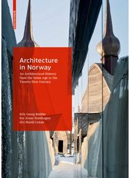 Architecture in Norway: An Architectural History from the Stone Age to the Twenty-first Century