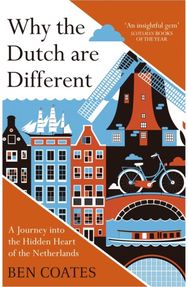 Why the Dutch are Different: A Journey into the Hidden Heart of the Netherlands: From Amsterdam to Zwarte Piet, the acclaimed guide to travel in Holland