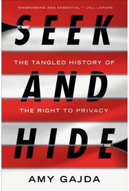 Seek and Hide: The Tangled History of the Right to Privacy The Tangled History of the Right to Privacy