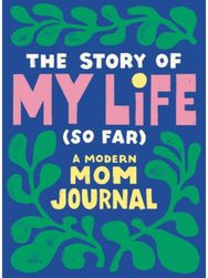 Story of My Life (So Far): A Modern Mom Journal A Modern Mom Journal