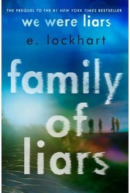 Family of Liars: The Prequel to We Were Liars The Prequel to We Were Liars