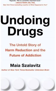 Undoing Drugs: How Harm Reduction is Changing the Future of Drugs and Addiction How Harm Reduction is Changing the Future of Drugs and Addiction