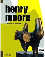 Henry Moore: A European Impulse