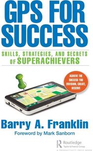 GPS for Success: Skills, Strategies, and Secrets of Superachievers Skills, Strategies, and Secrets of Superachievers