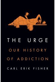 Urge: Our History of Addiction Our History of Addiction