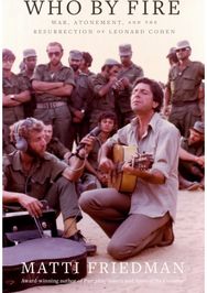 Who By Fire: War, Atonement, and the Resurrection of Leonard Cohen War, Atonement, and the Resurrection of Leonard Cohen