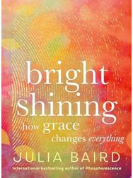 Bright Shining: How Grace Changes Everything How Grace Changes Everything