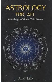 Astrology For All: Astrology Without Calculations Astrology Without Calculations