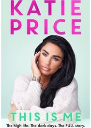 This Is Me: THE INSTANT NO.1 BESTSELLER: The high life. The dark times. The FULL story - the explosive new autobiography from Katie Price