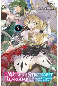 Worlds Strongest Rearguard: Labyrinth Countrys Novice Seeker, Vol. 7 (light novel)