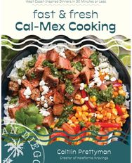 Fast and Fresh Cal-Mex Cooking: West Coast-Inspired Dinners in 30 Minutes or Less Dinners in 30 Minutes or Less