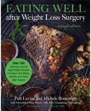 Eating Well after Weight Loss Surgery (Revised): Over 150 Delicious Low-Fat High-Protein Recipes to Enjoy in the Weeks, Months, and Years after Surgery