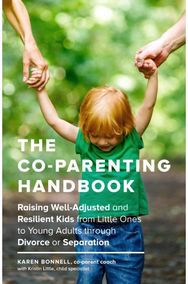 Co-Parenting Handbook: Raising Well-Adjusted and Resilient Kids from Little Ones to Young Adults through Divorce or Separation