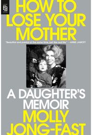 How to Lose Your Mother: A Daughter's Memoir