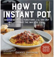How to Instant Pot: Mastering All the Functions of the One Pot That Will Change the Way You Cook - Now Completely Updated for the Latest Generation of Instant Pots!