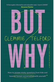 But Why?: How to answer tricky questions from kids and have an honest conversation with yourself questions from kids and have an honest conversation with yourself