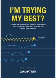 Im Trying My Best?: Actions that leverage the power of persistence and positivity to overcome obstacles and unlock your