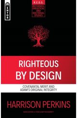 Righteous By Design Covenantal Merit and