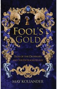 Fool’s Gold: Tales of the Ordinary and the Extraordinary