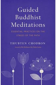 Guided Buddhist Meditations: Essential Practices on the Stages of the Path