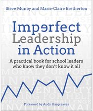 Imperfect Leadership in Action: A practical book for school leaders who know they don't know it all school leaders who know they don't know it all