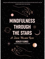 Mindfulness through the Stars: A Zodiac Wellness Guide (An essential guide for all zodiac signs, personality types, and understanding yourself)