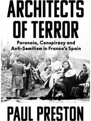 Architects of Terror: Paranoia, Conspiracy and Anti-Semitism in Franco's Spain Paranoia, Conspiracy and Anti-Semitism in Franco's Spain