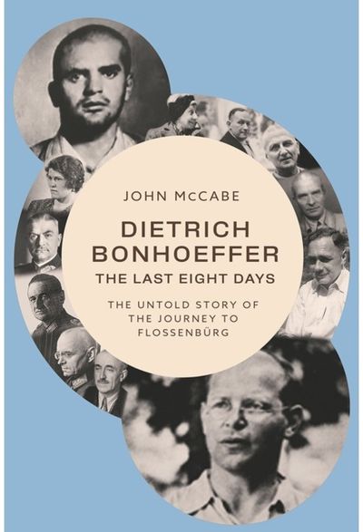 Dietrich Bonhoeffer - the Last Eight Days