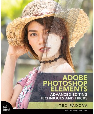 Adobe Photoshop Elements Advanced Editing Techniques and Tricks The Essential Guide