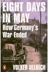 Eight Days in May How Germany's War