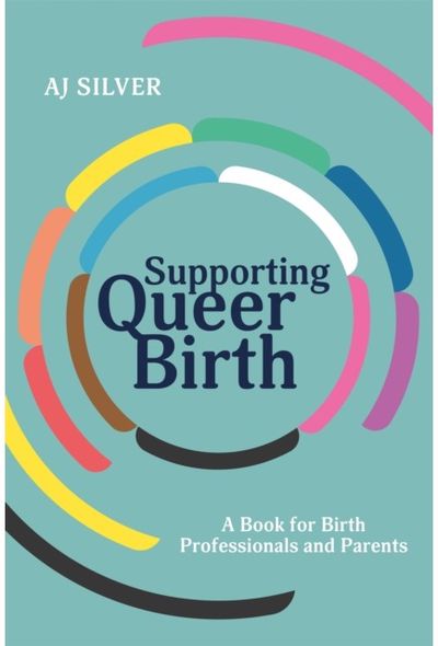 Supporting Queer Birth A Book for Birth
