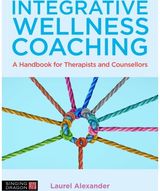 Integrative Wellness Coaching A Handbook for