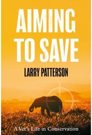 Aiming to Save: A Vet's Life in Conservation A Vet's Life in Conservation