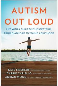 Autism Out Loud: Life with a Child on the Spectrum, from Diagnosis to Young Adulthood