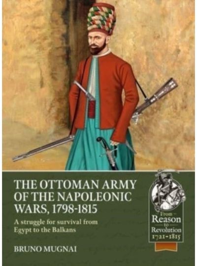 Ottoman Army of the Napoleonic Wars, 1798-1815 A Struggle for