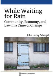 While Waiting for Rain: Community, Economy, and Law in a Time of Change Community, Economy, and Law in a Time of Change