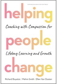 Helping People Change: Coaching with Compassion for Lifelong Learning and Growth