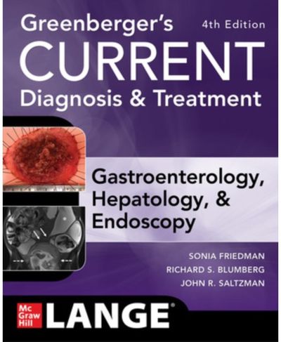 Greenbergers CURRENT Diagnosis & Treatment Gastroenterology, Hepatology, & Endoscopy, Fourth Edition