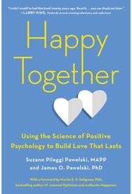 Happy Together: Using the Science of Positive Psychology to Build Love That Lasts
