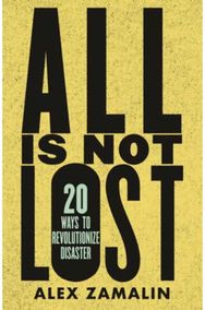 All Is Not Lost: 20 Ways to Revolutionize Disaster 20 Ways to Revolutionize Disaster